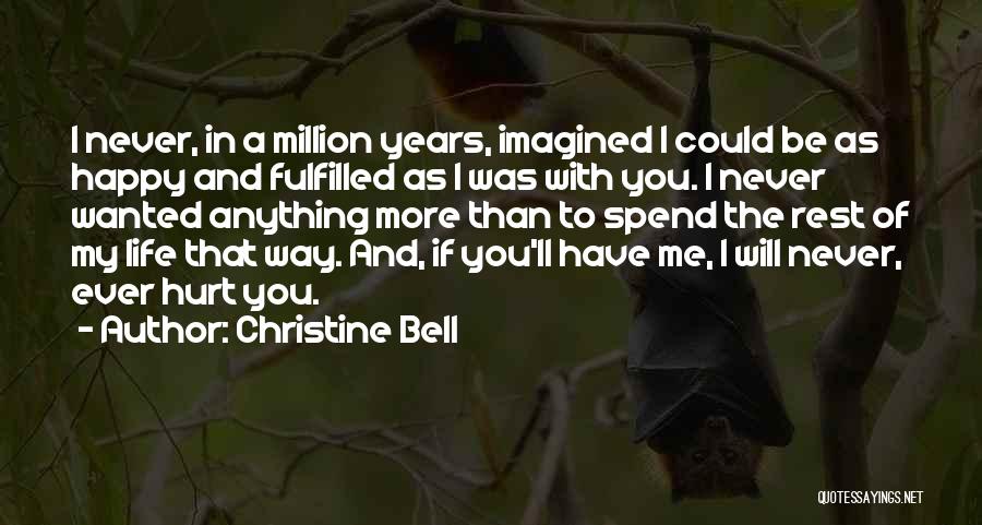 Christine Bell Quotes: I Never, In A Million Years, Imagined I Could Be As Happy And Fulfilled As I Was With You. I