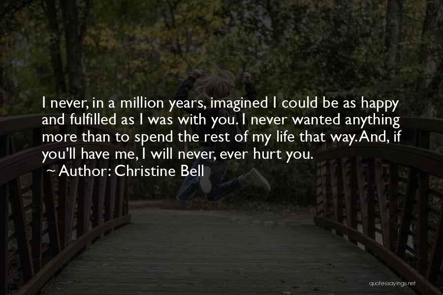 Christine Bell Quotes: I Never, In A Million Years, Imagined I Could Be As Happy And Fulfilled As I Was With You. I