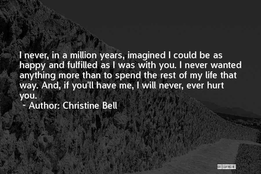 Christine Bell Quotes: I Never, In A Million Years, Imagined I Could Be As Happy And Fulfilled As I Was With You. I