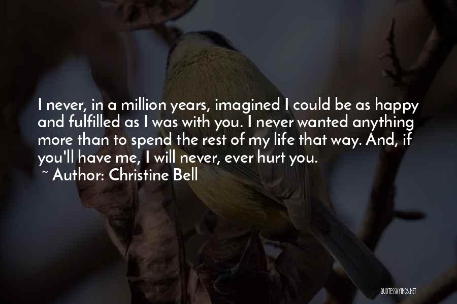 Christine Bell Quotes: I Never, In A Million Years, Imagined I Could Be As Happy And Fulfilled As I Was With You. I