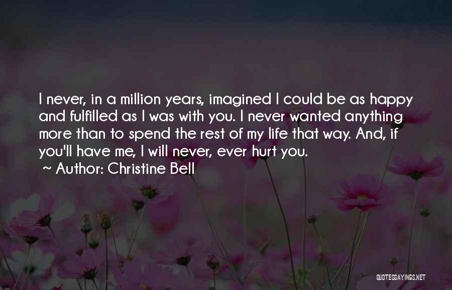 Christine Bell Quotes: I Never, In A Million Years, Imagined I Could Be As Happy And Fulfilled As I Was With You. I