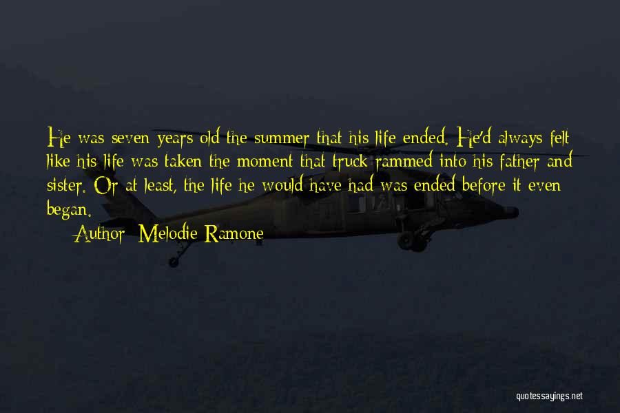 Melodie Ramone Quotes: He Was Seven Years Old The Summer That His Life Ended. He'd Always Felt Like His Life Was Taken The