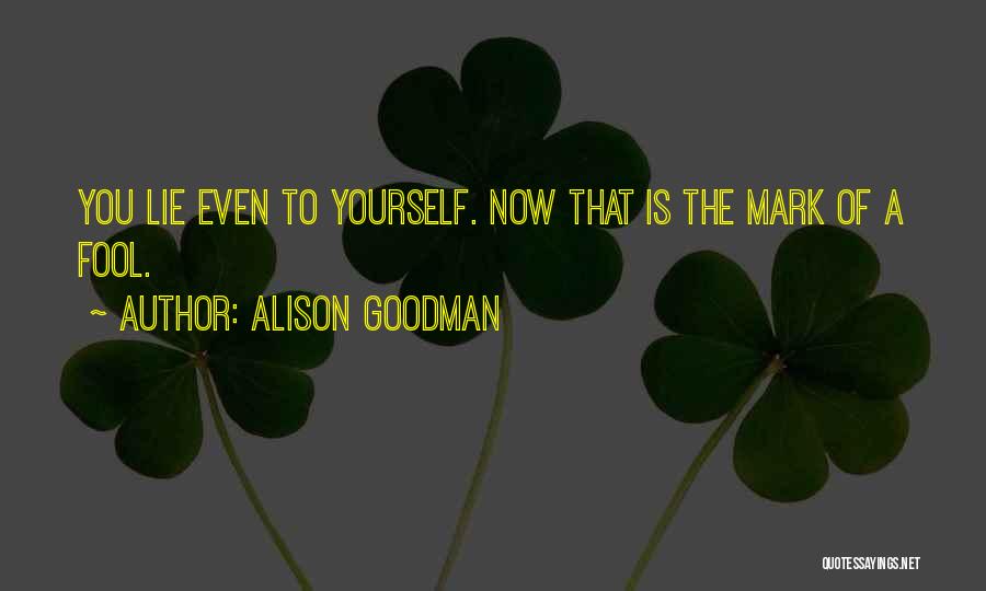 Alison Goodman Quotes: You Lie Even To Yourself. Now That Is The Mark Of A Fool.