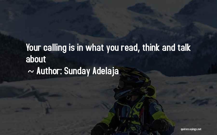 Sunday Adelaja Quotes: Your Calling Is In What You Read, Think And Talk About