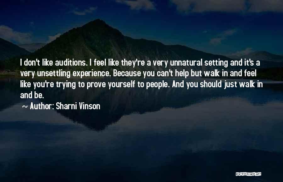 Sharni Vinson Quotes: I Don't Like Auditions. I Feel Like They're A Very Unnatural Setting And It's A Very Unsettling Experience. Because You