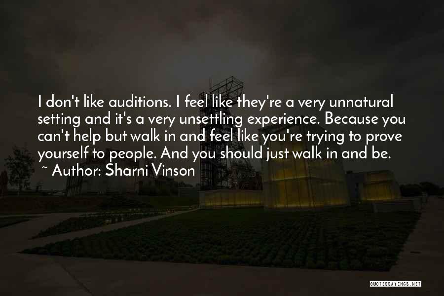 Sharni Vinson Quotes: I Don't Like Auditions. I Feel Like They're A Very Unnatural Setting And It's A Very Unsettling Experience. Because You