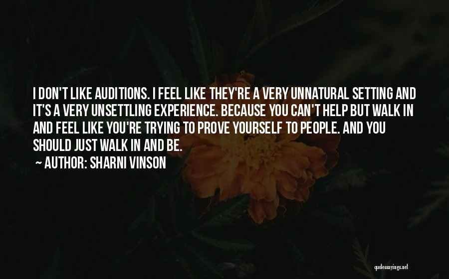 Sharni Vinson Quotes: I Don't Like Auditions. I Feel Like They're A Very Unnatural Setting And It's A Very Unsettling Experience. Because You