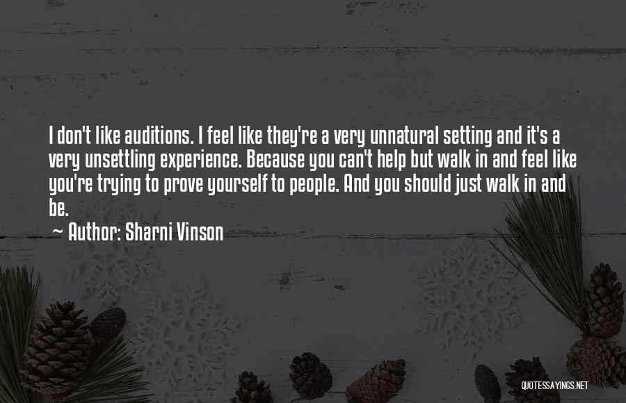 Sharni Vinson Quotes: I Don't Like Auditions. I Feel Like They're A Very Unnatural Setting And It's A Very Unsettling Experience. Because You