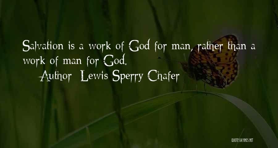 Lewis Sperry Chafer Quotes: Salvation Is A Work Of God For Man, Rather Than A Work Of Man For God.