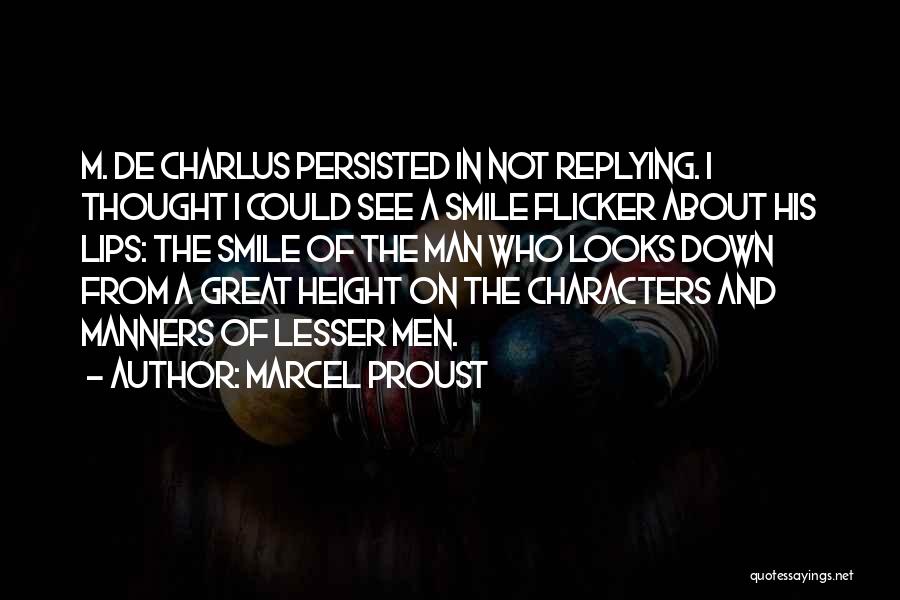 Marcel Proust Quotes: M. De Charlus Persisted In Not Replying. I Thought I Could See A Smile Flicker About His Lips: The Smile