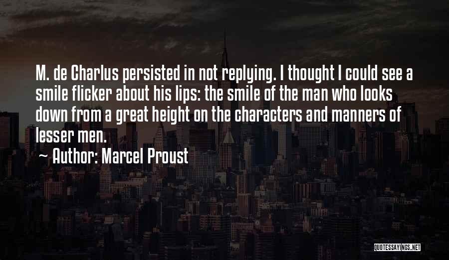 Marcel Proust Quotes: M. De Charlus Persisted In Not Replying. I Thought I Could See A Smile Flicker About His Lips: The Smile