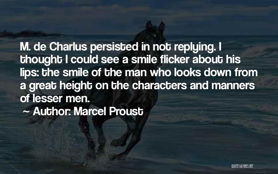 Marcel Proust Quotes: M. De Charlus Persisted In Not Replying. I Thought I Could See A Smile Flicker About His Lips: The Smile