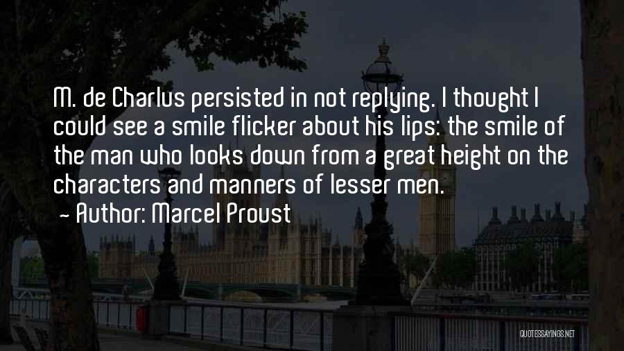 Marcel Proust Quotes: M. De Charlus Persisted In Not Replying. I Thought I Could See A Smile Flicker About His Lips: The Smile