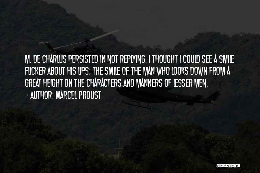 Marcel Proust Quotes: M. De Charlus Persisted In Not Replying. I Thought I Could See A Smile Flicker About His Lips: The Smile