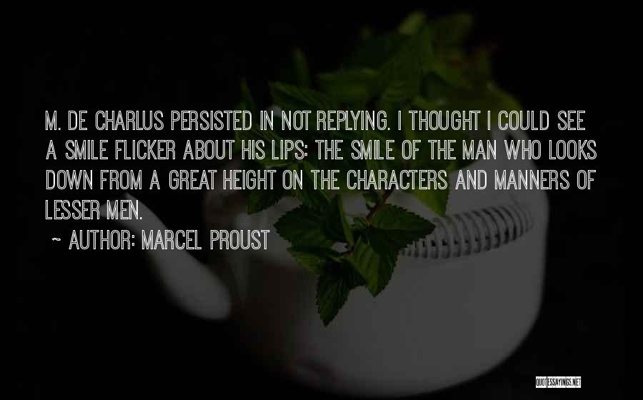 Marcel Proust Quotes: M. De Charlus Persisted In Not Replying. I Thought I Could See A Smile Flicker About His Lips: The Smile