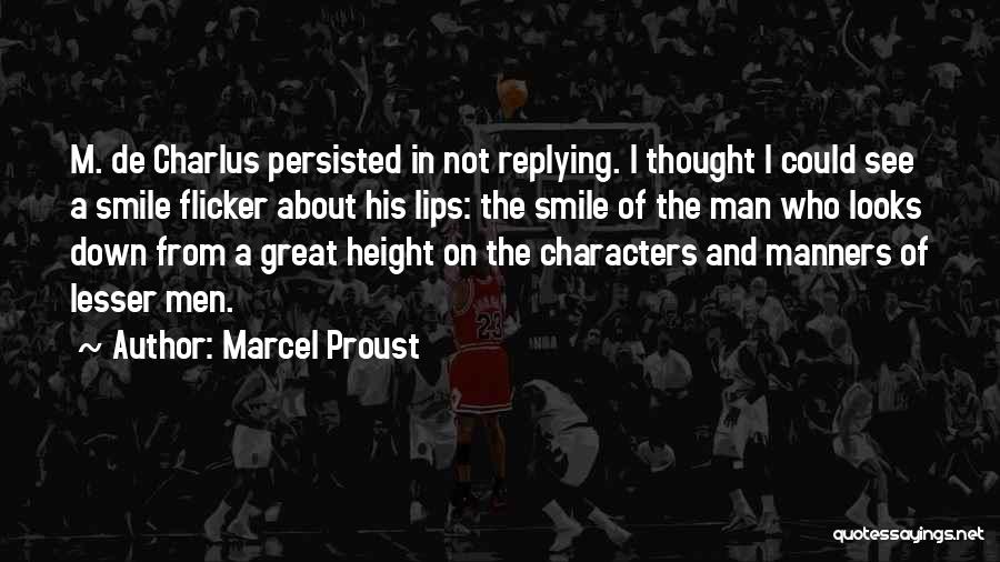 Marcel Proust Quotes: M. De Charlus Persisted In Not Replying. I Thought I Could See A Smile Flicker About His Lips: The Smile