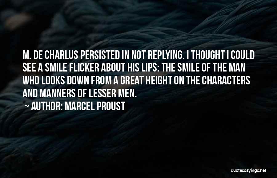 Marcel Proust Quotes: M. De Charlus Persisted In Not Replying. I Thought I Could See A Smile Flicker About His Lips: The Smile