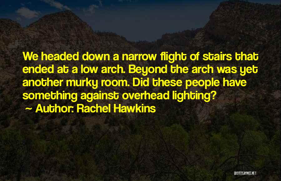 Rachel Hawkins Quotes: We Headed Down A Narrow Flight Of Stairs That Ended At A Low Arch. Beyond The Arch Was Yet Another