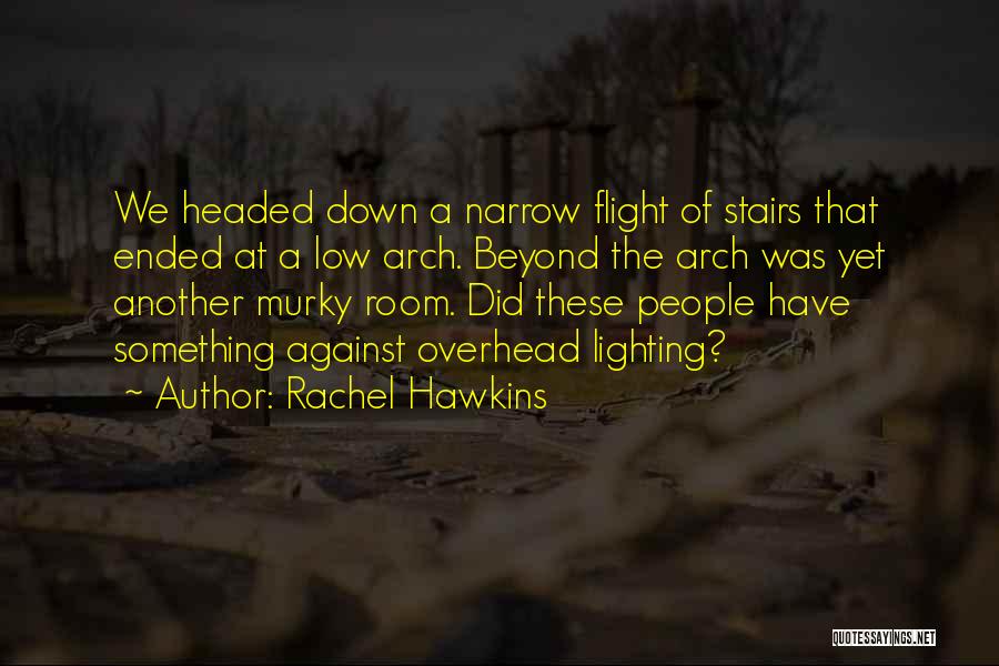 Rachel Hawkins Quotes: We Headed Down A Narrow Flight Of Stairs That Ended At A Low Arch. Beyond The Arch Was Yet Another