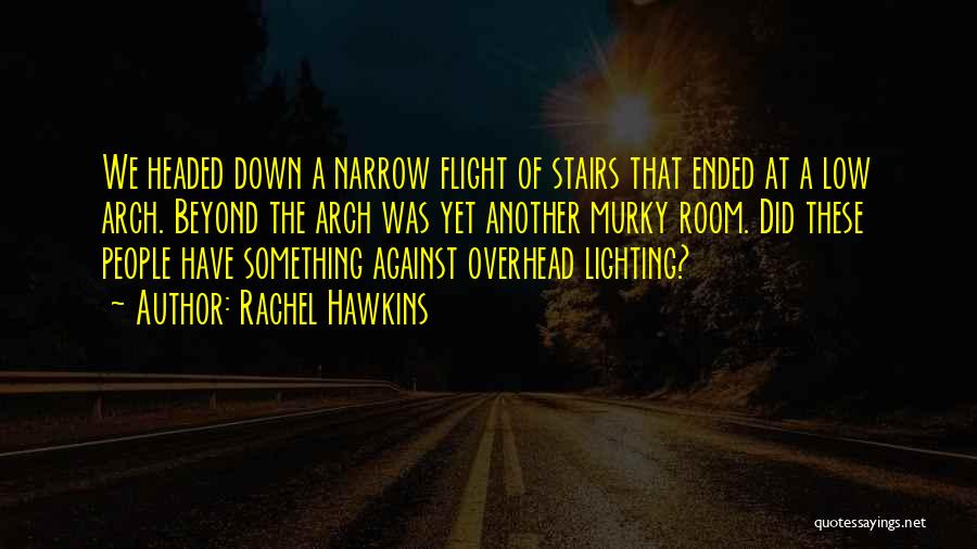 Rachel Hawkins Quotes: We Headed Down A Narrow Flight Of Stairs That Ended At A Low Arch. Beyond The Arch Was Yet Another