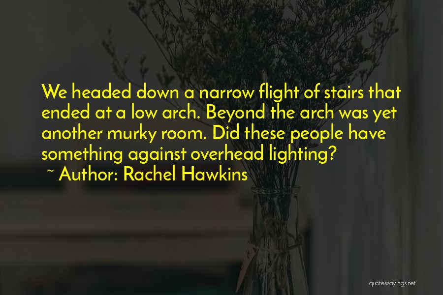 Rachel Hawkins Quotes: We Headed Down A Narrow Flight Of Stairs That Ended At A Low Arch. Beyond The Arch Was Yet Another
