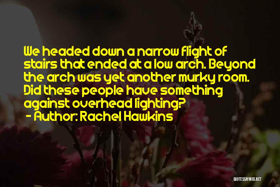 Rachel Hawkins Quotes: We Headed Down A Narrow Flight Of Stairs That Ended At A Low Arch. Beyond The Arch Was Yet Another