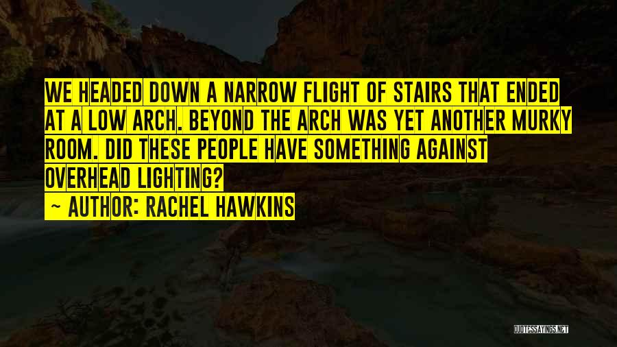 Rachel Hawkins Quotes: We Headed Down A Narrow Flight Of Stairs That Ended At A Low Arch. Beyond The Arch Was Yet Another