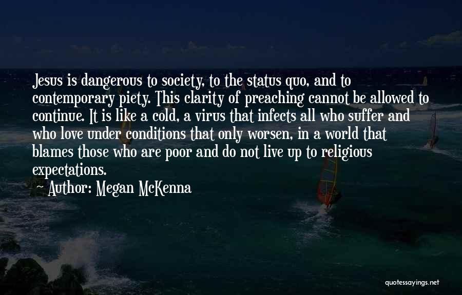 Megan McKenna Quotes: Jesus Is Dangerous To Society, To The Status Quo, And To Contemporary Piety. This Clarity Of Preaching Cannot Be Allowed