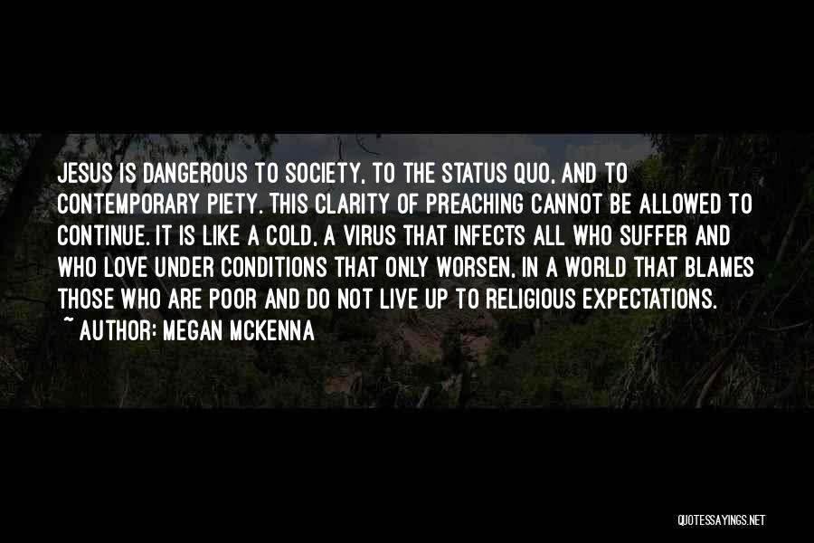 Megan McKenna Quotes: Jesus Is Dangerous To Society, To The Status Quo, And To Contemporary Piety. This Clarity Of Preaching Cannot Be Allowed