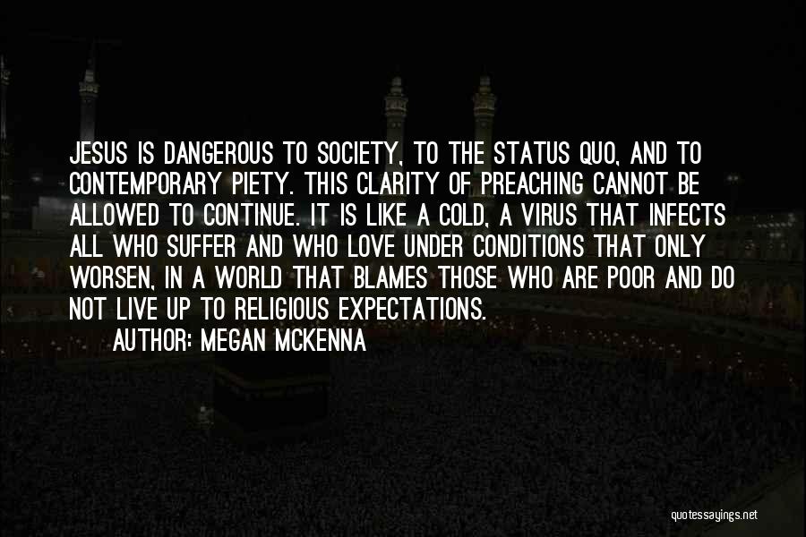 Megan McKenna Quotes: Jesus Is Dangerous To Society, To The Status Quo, And To Contemporary Piety. This Clarity Of Preaching Cannot Be Allowed