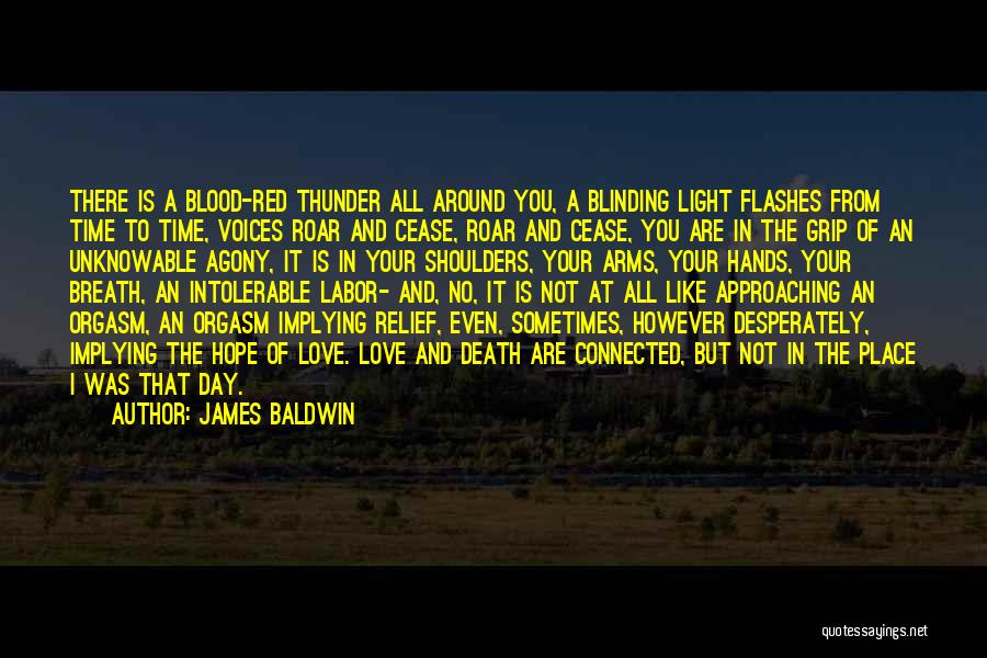 James Baldwin Quotes: There Is A Blood-red Thunder All Around You, A Blinding Light Flashes From Time To Time, Voices Roar And Cease,