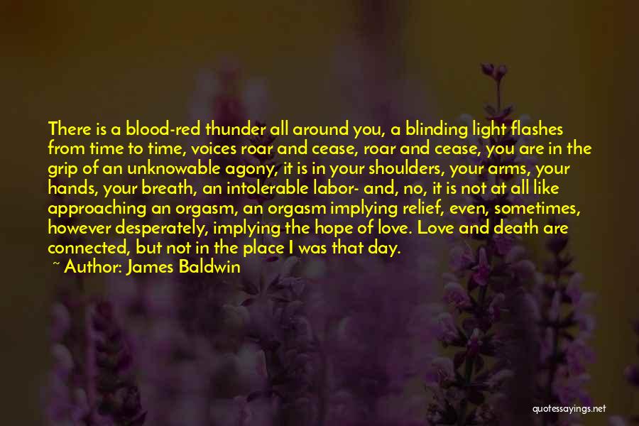 James Baldwin Quotes: There Is A Blood-red Thunder All Around You, A Blinding Light Flashes From Time To Time, Voices Roar And Cease,