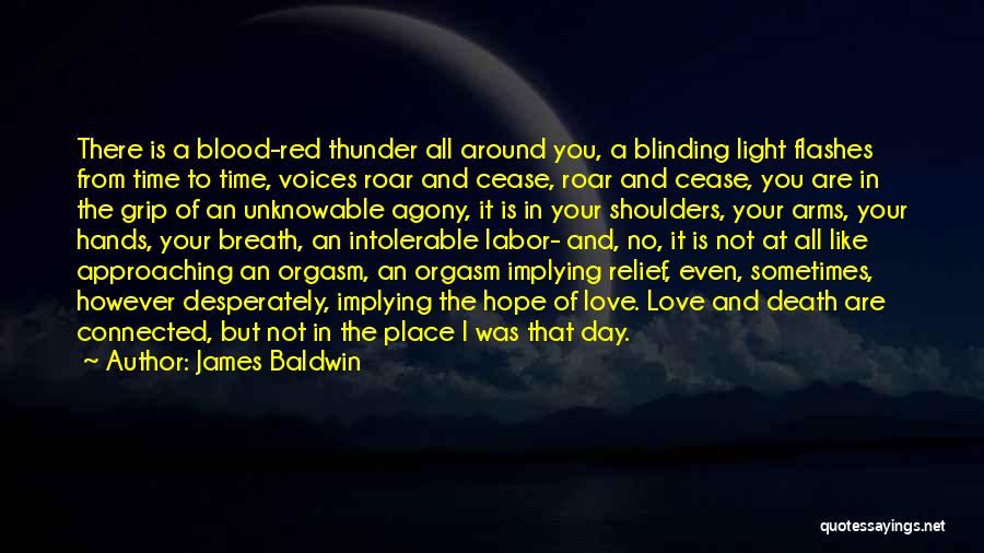 James Baldwin Quotes: There Is A Blood-red Thunder All Around You, A Blinding Light Flashes From Time To Time, Voices Roar And Cease,