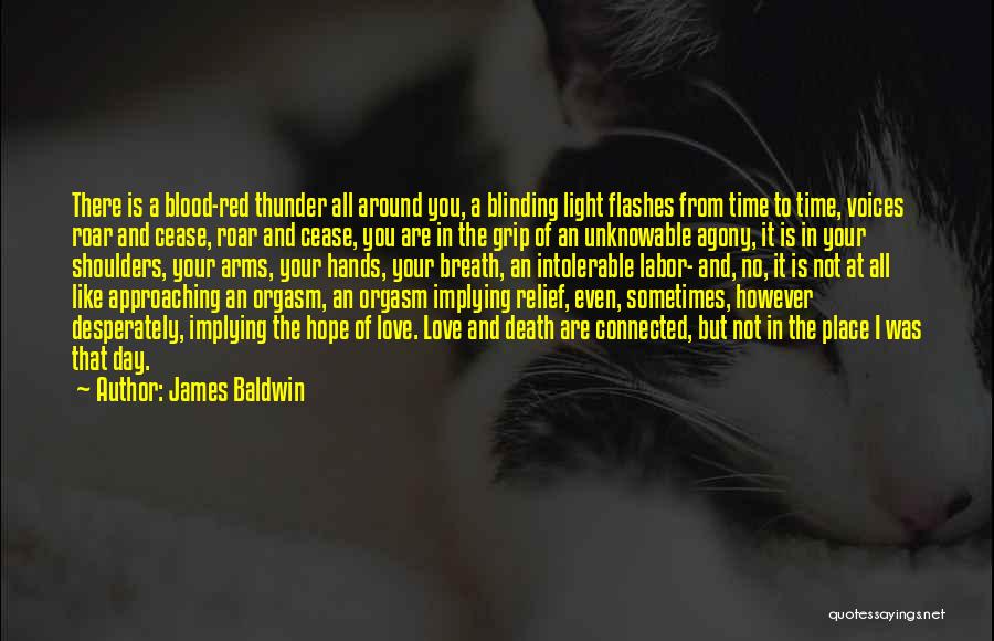 James Baldwin Quotes: There Is A Blood-red Thunder All Around You, A Blinding Light Flashes From Time To Time, Voices Roar And Cease,