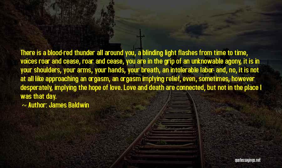 James Baldwin Quotes: There Is A Blood-red Thunder All Around You, A Blinding Light Flashes From Time To Time, Voices Roar And Cease,