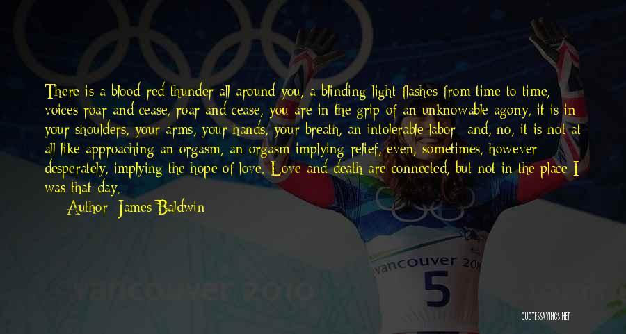 James Baldwin Quotes: There Is A Blood-red Thunder All Around You, A Blinding Light Flashes From Time To Time, Voices Roar And Cease,