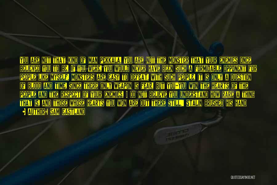 Sam Eastland Quotes: You Are Not That Kind Of Man Pekkala. You Are Not The Monster That Your Enemies Once Believed You To