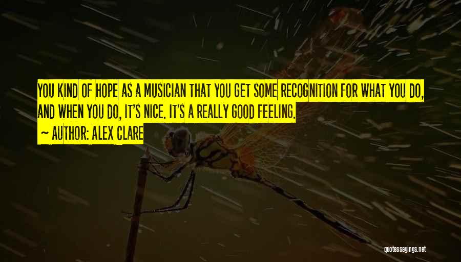 Alex Clare Quotes: You Kind Of Hope As A Musician That You Get Some Recognition For What You Do, And When You Do,