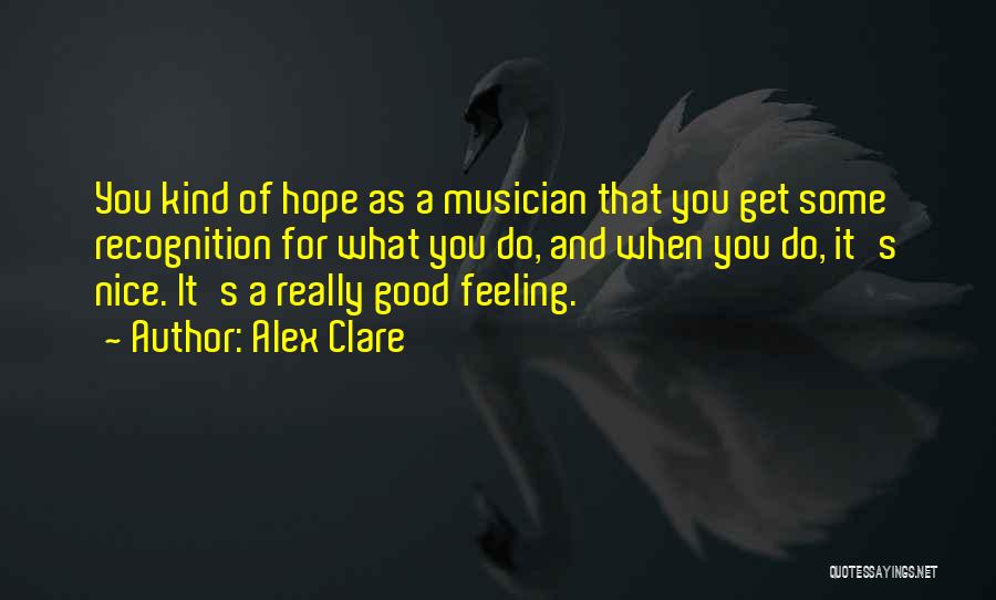 Alex Clare Quotes: You Kind Of Hope As A Musician That You Get Some Recognition For What You Do, And When You Do,