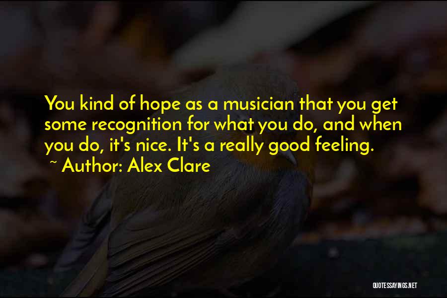 Alex Clare Quotes: You Kind Of Hope As A Musician That You Get Some Recognition For What You Do, And When You Do,