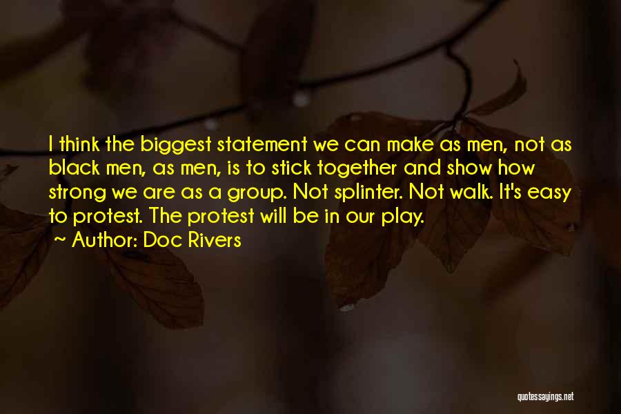 Doc Rivers Quotes: I Think The Biggest Statement We Can Make As Men, Not As Black Men, As Men, Is To Stick Together