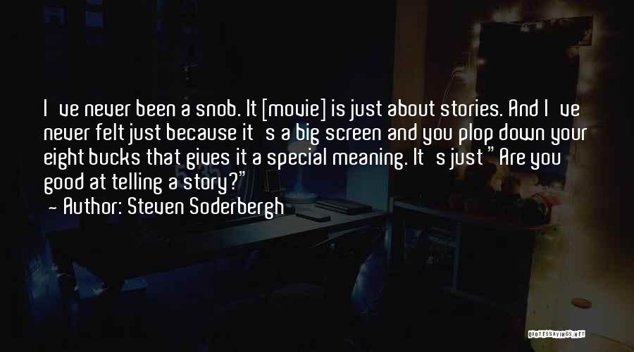 Steven Soderbergh Quotes: I've Never Been A Snob. It [movie] Is Just About Stories. And I've Never Felt Just Because It's A Big