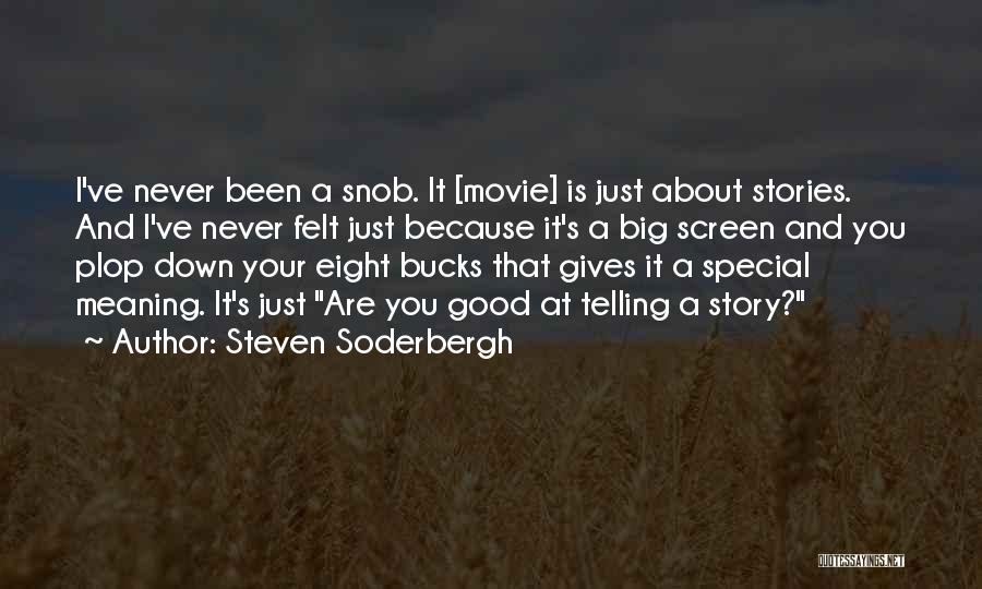 Steven Soderbergh Quotes: I've Never Been A Snob. It [movie] Is Just About Stories. And I've Never Felt Just Because It's A Big