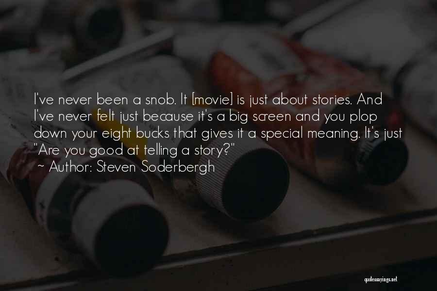 Steven Soderbergh Quotes: I've Never Been A Snob. It [movie] Is Just About Stories. And I've Never Felt Just Because It's A Big