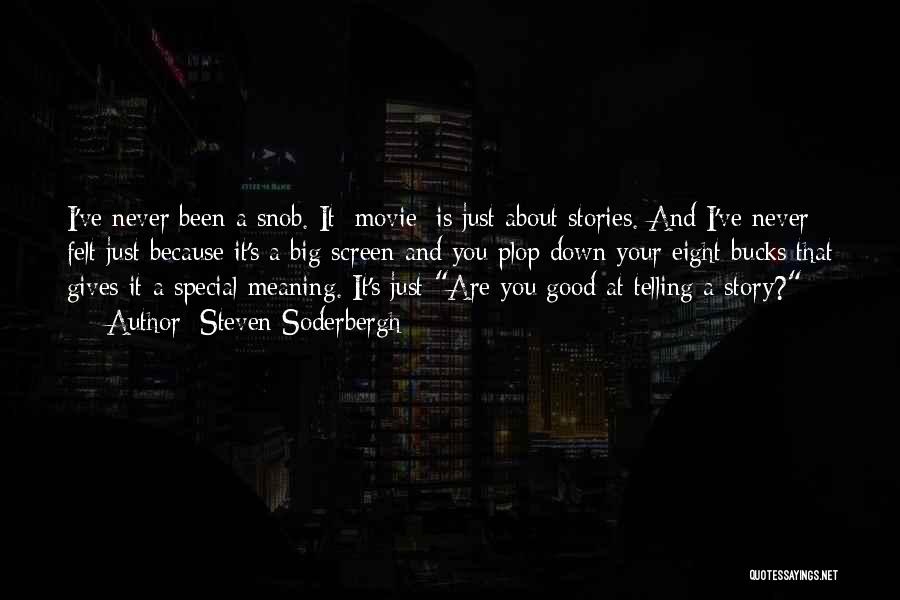Steven Soderbergh Quotes: I've Never Been A Snob. It [movie] Is Just About Stories. And I've Never Felt Just Because It's A Big
