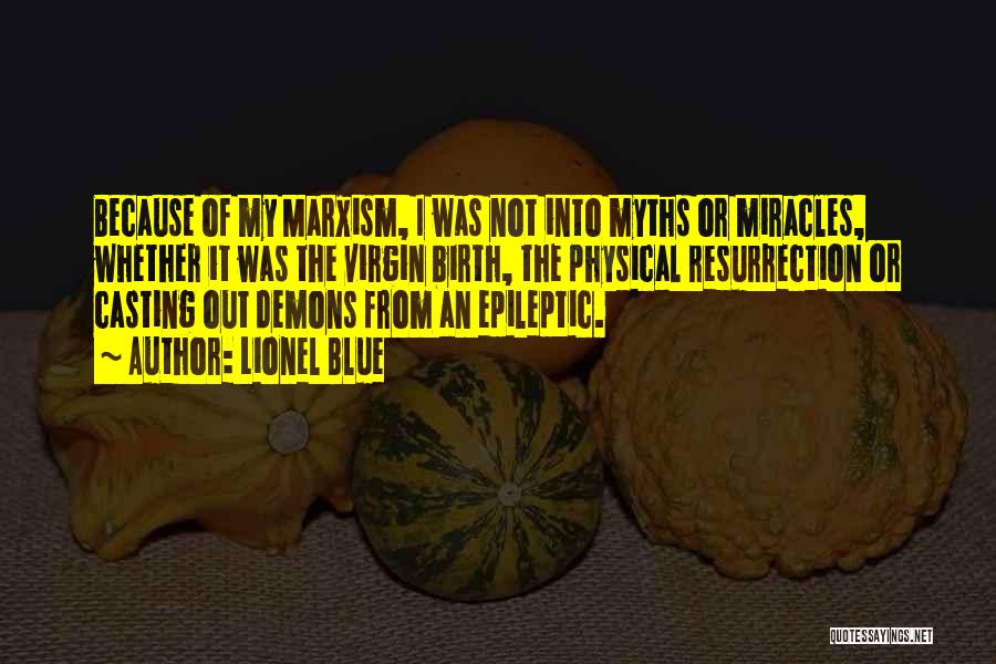 Lionel Blue Quotes: Because Of My Marxism, I Was Not Into Myths Or Miracles, Whether It Was The Virgin Birth, The Physical Resurrection