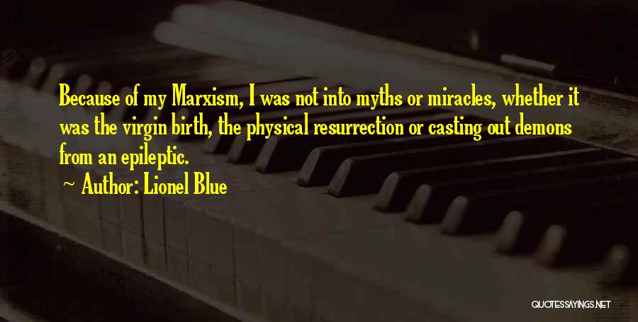 Lionel Blue Quotes: Because Of My Marxism, I Was Not Into Myths Or Miracles, Whether It Was The Virgin Birth, The Physical Resurrection