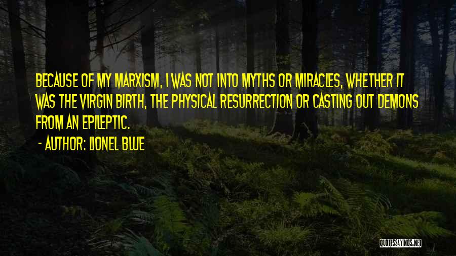 Lionel Blue Quotes: Because Of My Marxism, I Was Not Into Myths Or Miracles, Whether It Was The Virgin Birth, The Physical Resurrection