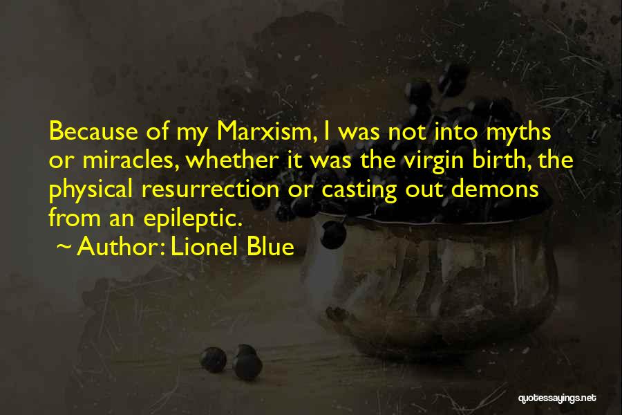 Lionel Blue Quotes: Because Of My Marxism, I Was Not Into Myths Or Miracles, Whether It Was The Virgin Birth, The Physical Resurrection