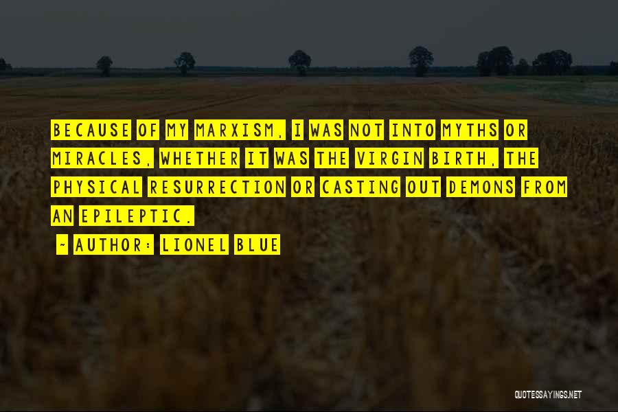 Lionel Blue Quotes: Because Of My Marxism, I Was Not Into Myths Or Miracles, Whether It Was The Virgin Birth, The Physical Resurrection